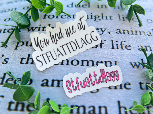 You Had me At STFUATTDLAGG Stickers